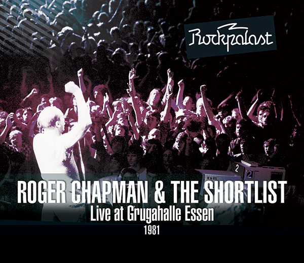 Roger Chapman and The Shortlist – Live At Grugahalle Essen 1981