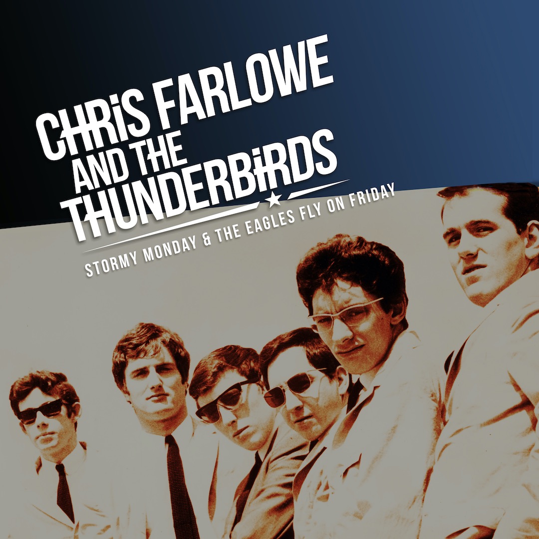 CHRIS FARLOWE & THE THUNDERBIRDS – STORMY MONDAY & THE EAGLES FLY ON FRIDAY